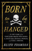 Born_to_be_hanged___the_epic_story_of_the_gentlemen_pirates_who_raided_the_South_Seas__rescued_a_princess__and_stole_a_fortune