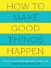 How_to_Make_Good_Things_Happen