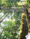 A_visual_guide_to_plants__algae__and_fungi