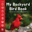 My_backyard_bird_book__fun_facts_and_surprising_secrets