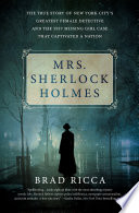 Mrs__Sherlock_Holmes___The_True_Story_of_New_York_City_s_Greatest_Female_Detective_and_the_1917_Missing_Girl_Case_That_Captivated_a_Nation