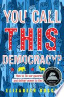 You_call_this_democracy____how_to_fix_our_government_and_return_power_to_the_people