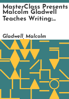 MasterClass_Presents_Malcolm_Gladwell_Teaches_Writing
