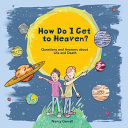 How_Do_I_Get_to_Heaven____Questions_and_Answers_About_Life_and_Death