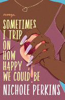Sometimes_I_trip_on_how_happy_we_could_be